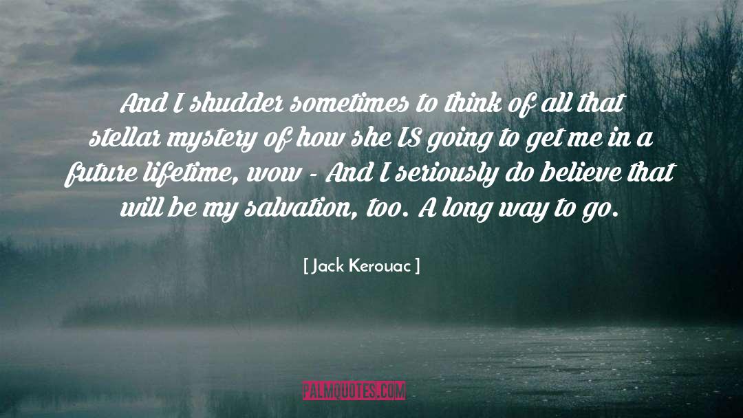 Jack Kerouac Quotes: And I shudder sometimes to