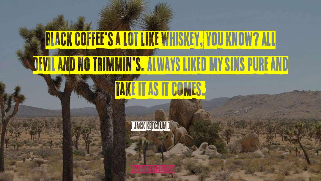 Jack Ketchum Quotes: Black coffee's a lot like
