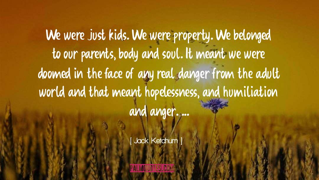 Jack Ketchum Quotes: We were just kids. We