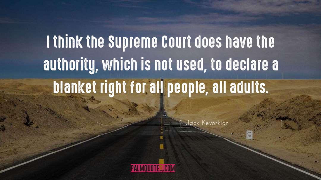 Jack Kevorkian Quotes: I think the Supreme Court
