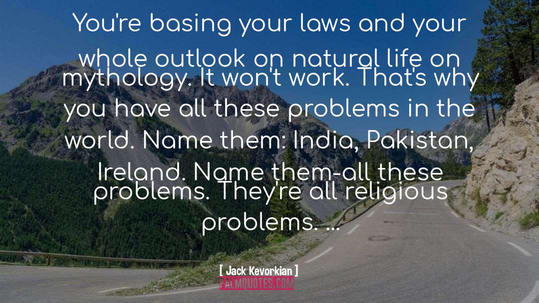 Jack Kevorkian Quotes: You're basing your laws and