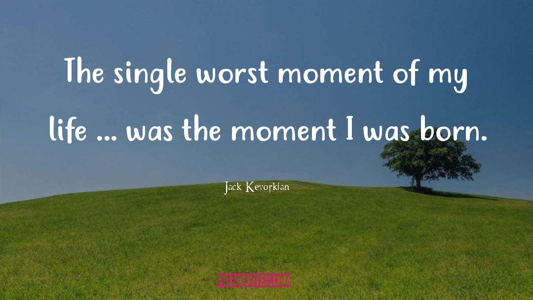 Jack Kevorkian Quotes: The single worst moment of