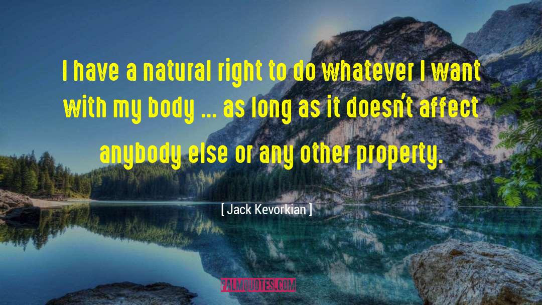 Jack Kevorkian Quotes: I have a natural right