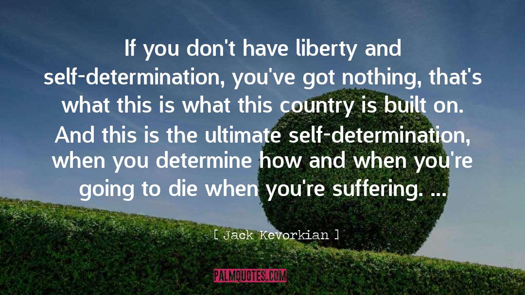 Jack Kevorkian Quotes: If you don't have liberty
