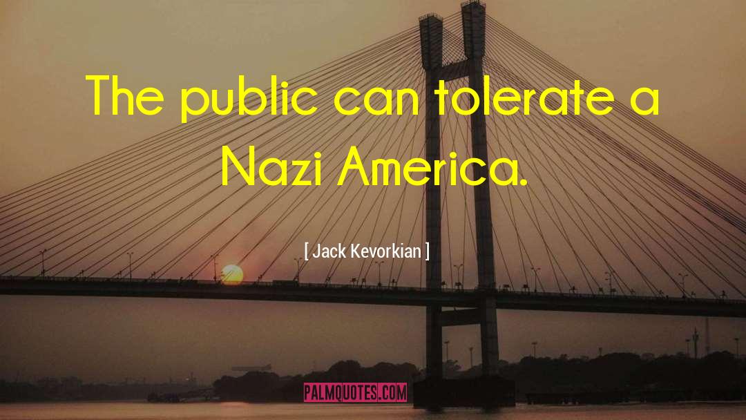 Jack Kevorkian Quotes: The public can tolerate a