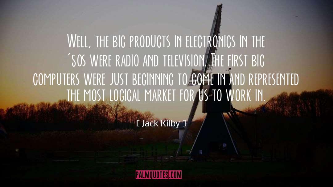 Jack Kilby Quotes: Well, the big products in