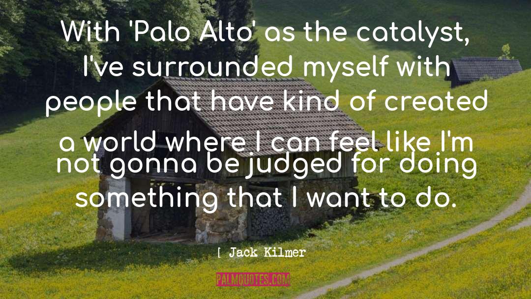 Jack Kilmer Quotes: With 'Palo Alto' as the