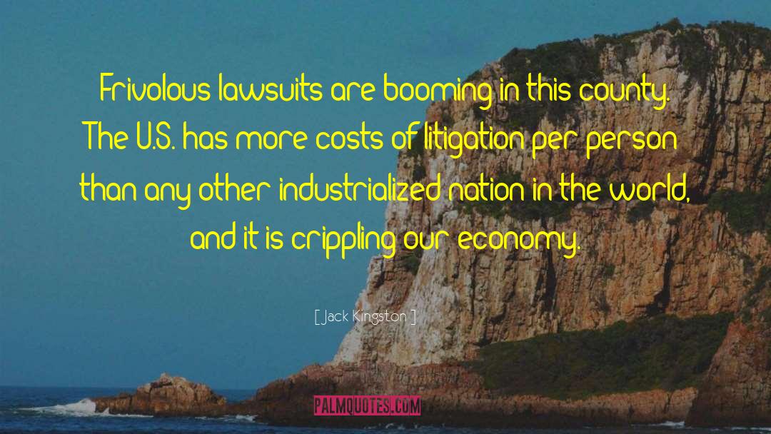Jack Kingston Quotes: Frivolous lawsuits are booming in