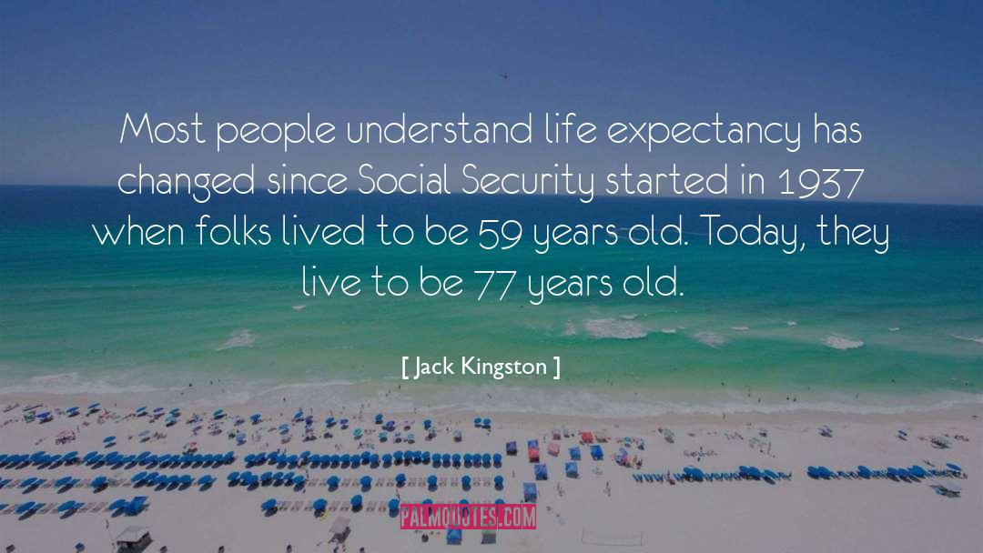 Jack Kingston Quotes: Most people understand life expectancy