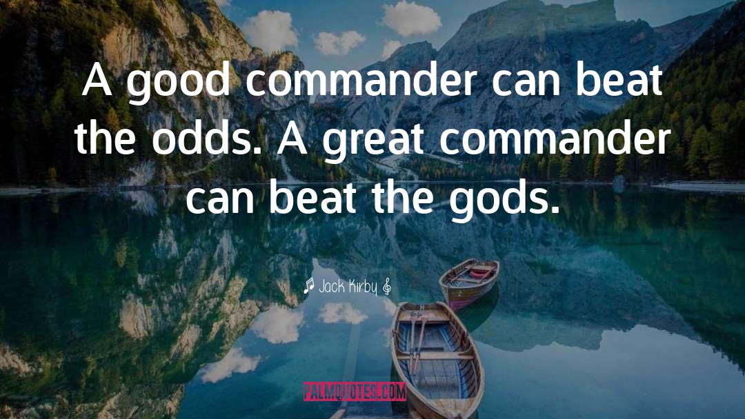 Jack Kirby Quotes: A good commander can beat