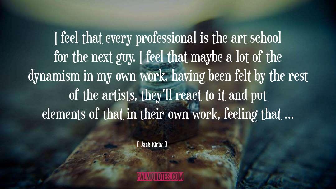 Jack Kirby Quotes: I feel that every professional