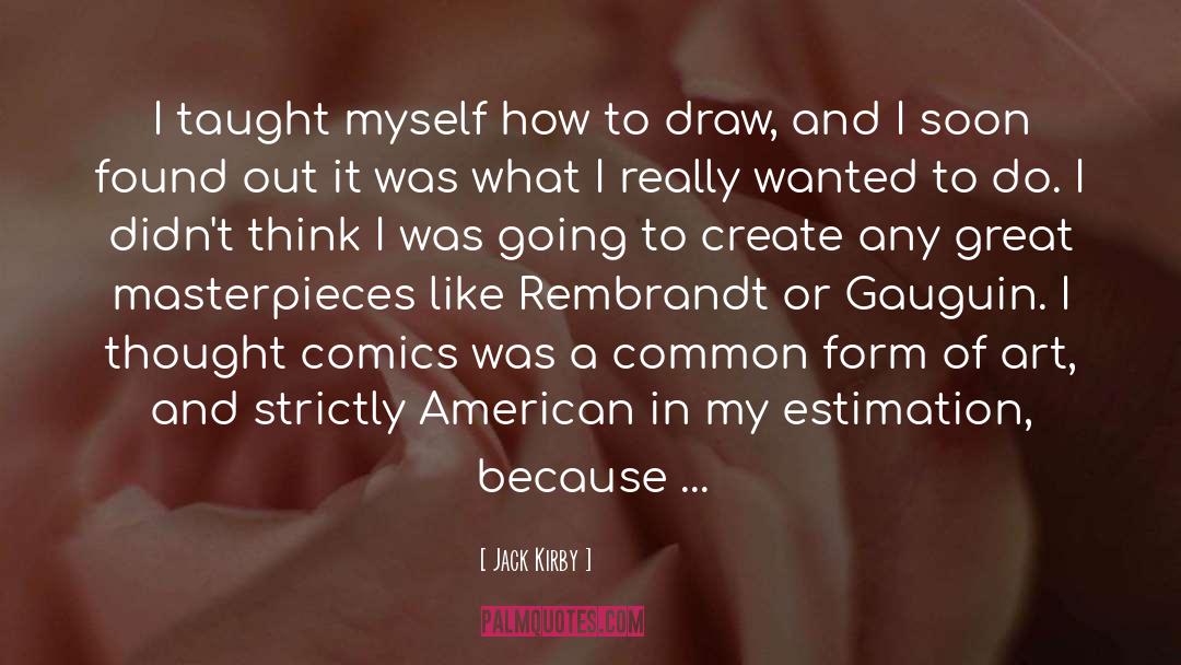 Jack Kirby Quotes: I taught myself how to