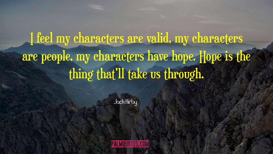 Jack Kirby Quotes: I feel my characters are