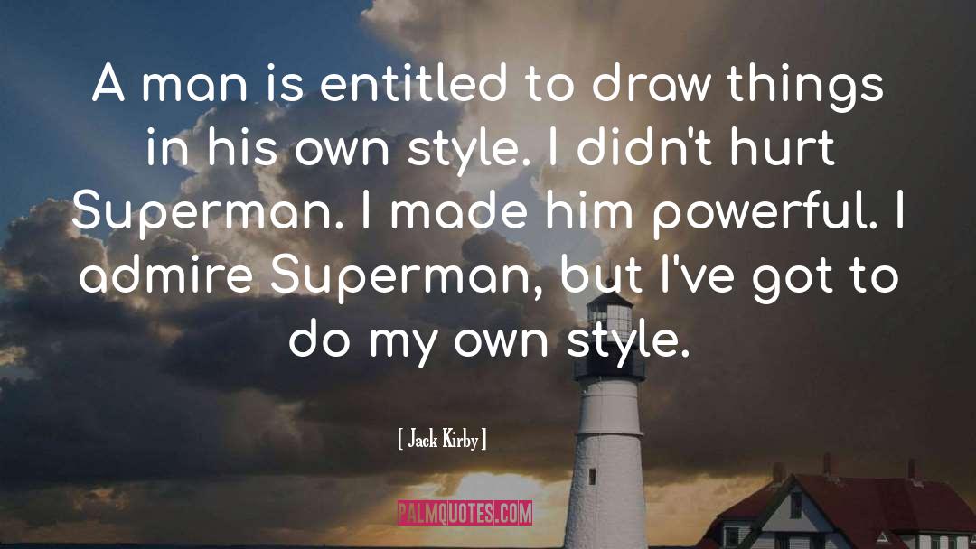 Jack Kirby Quotes: A man is entitled to