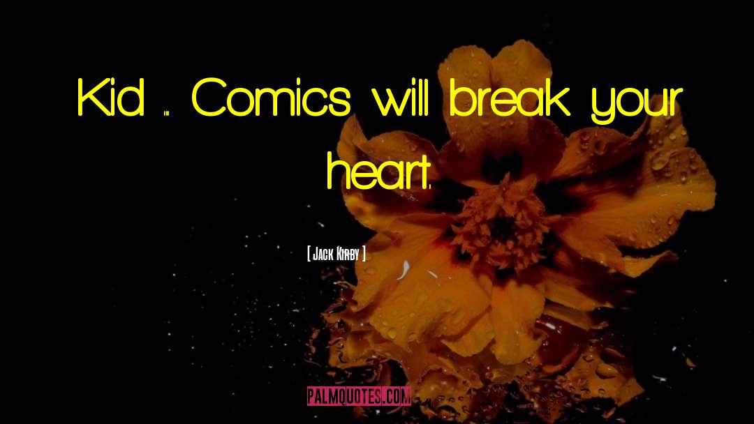 Jack Kirby Quotes: Kid ... Comics will break