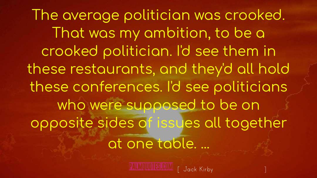 Jack Kirby Quotes: The average politician was crooked.