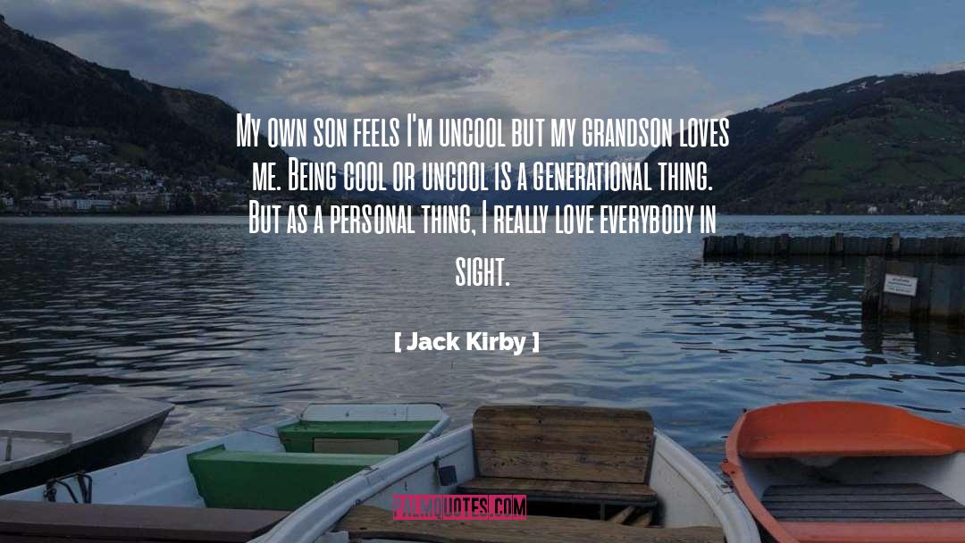 Jack Kirby Quotes: My own son feels I'm
