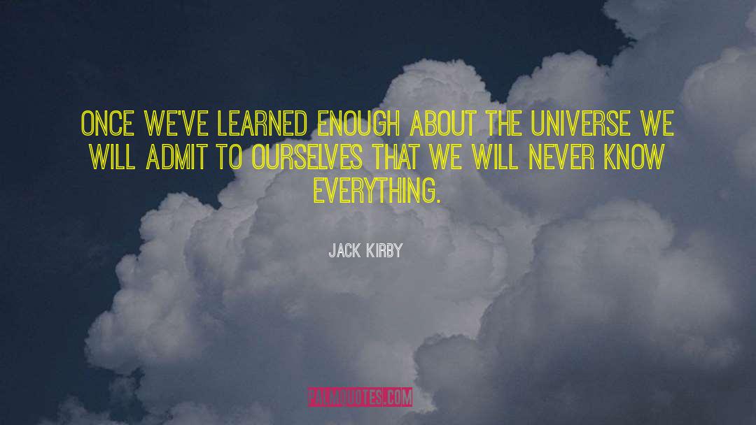 Jack Kirby Quotes: Once we've learned enough about