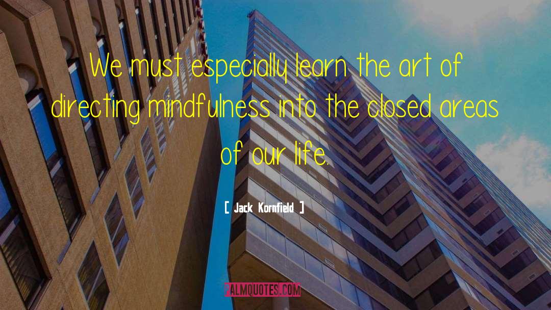 Jack Kornfield Quotes: We must especially learn the