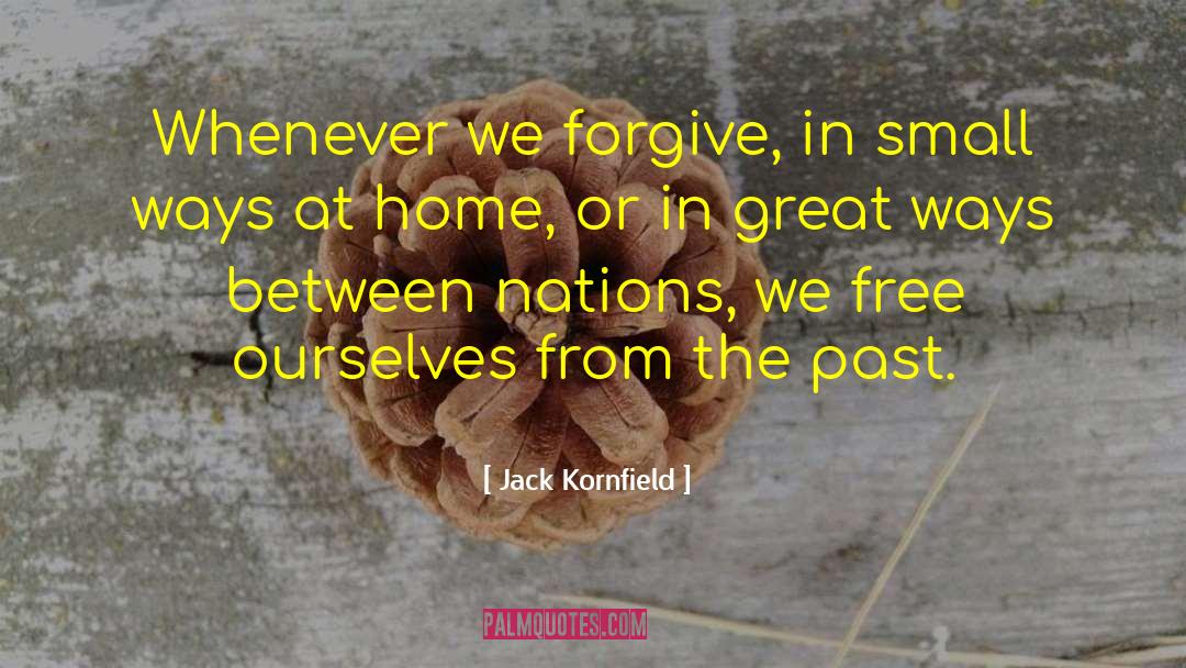 Jack Kornfield Quotes: Whenever we forgive, in small