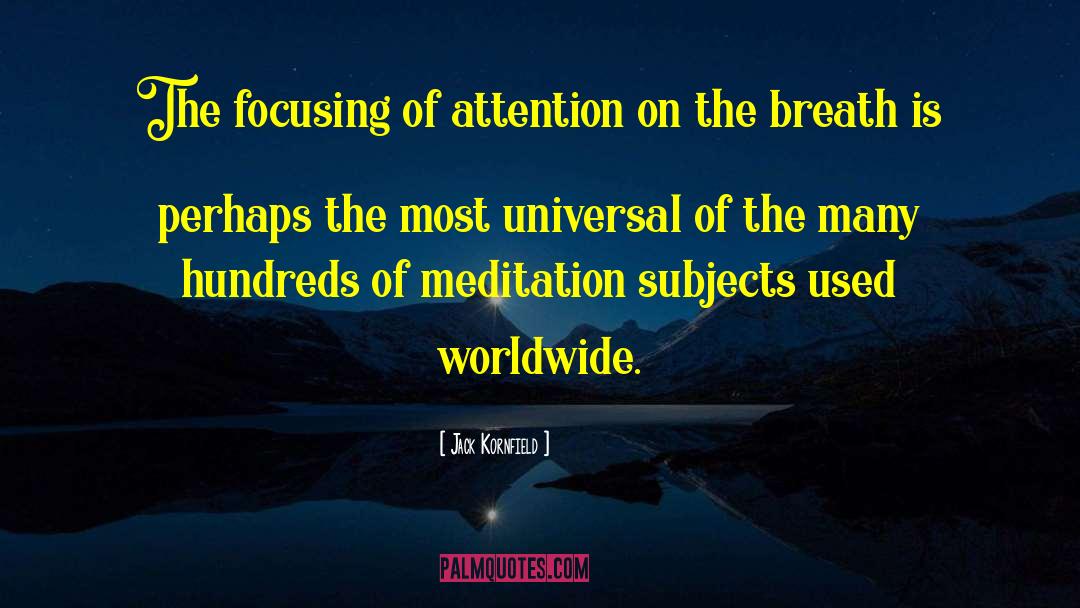 Jack Kornfield Quotes: The focusing of attention on