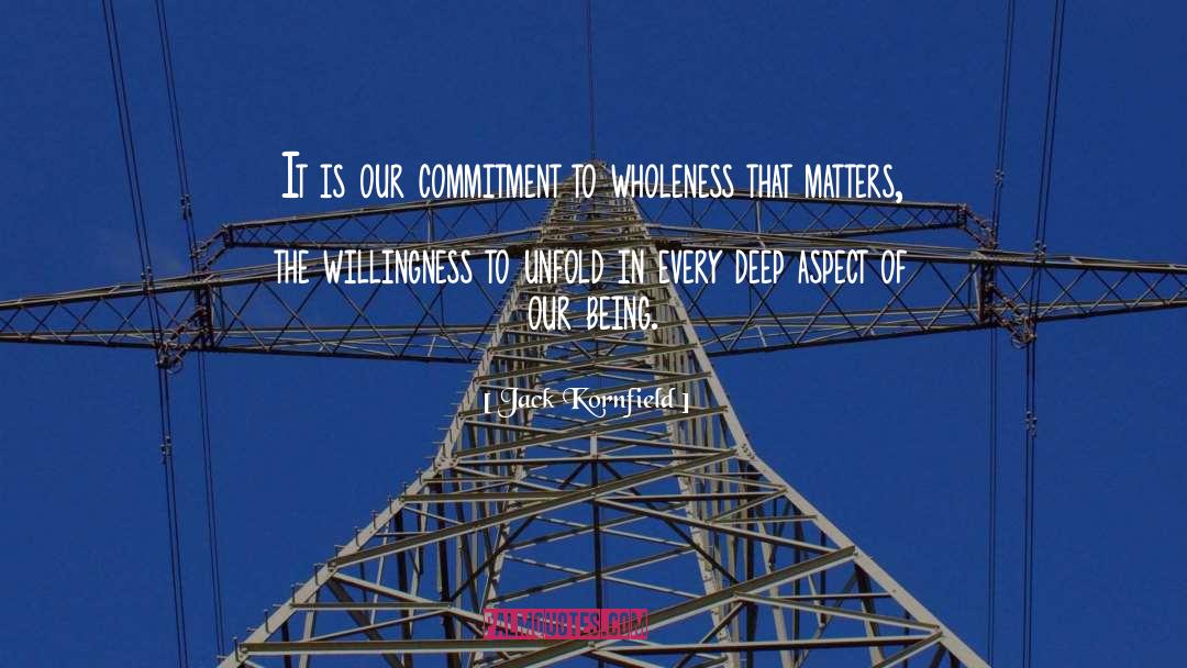 Jack Kornfield Quotes: It is our commitment to