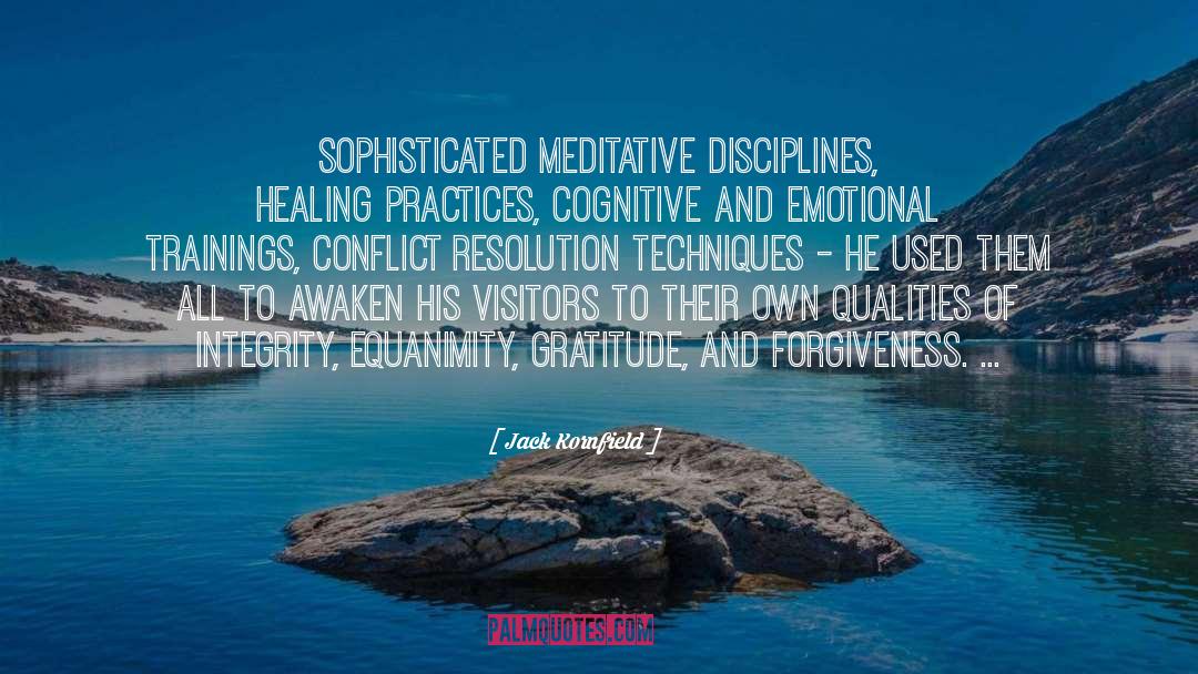 Jack Kornfield Quotes: Sophisticated meditative disciplines, healing practices,