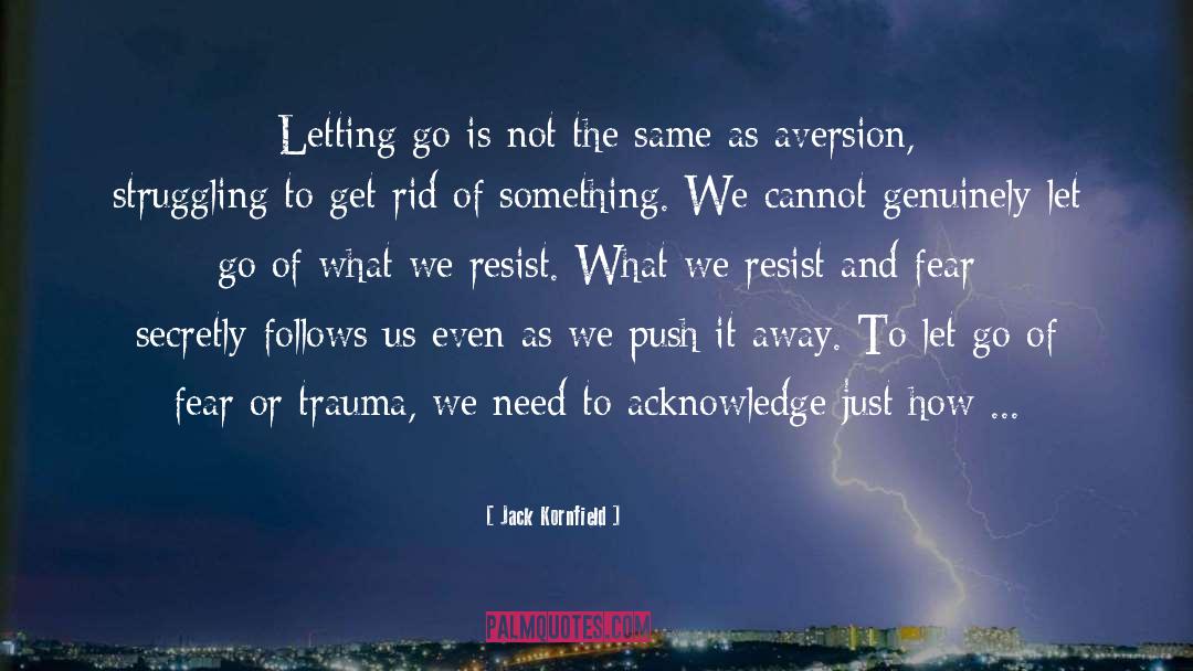Jack Kornfield Quotes: Letting go is not the