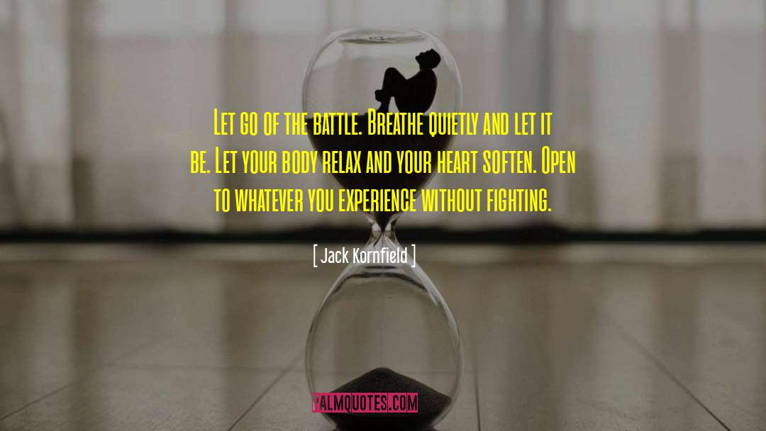 Jack Kornfield Quotes: Let go of the battle.