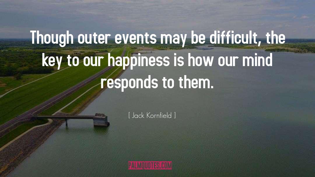 Jack Kornfield Quotes: Though outer events may be
