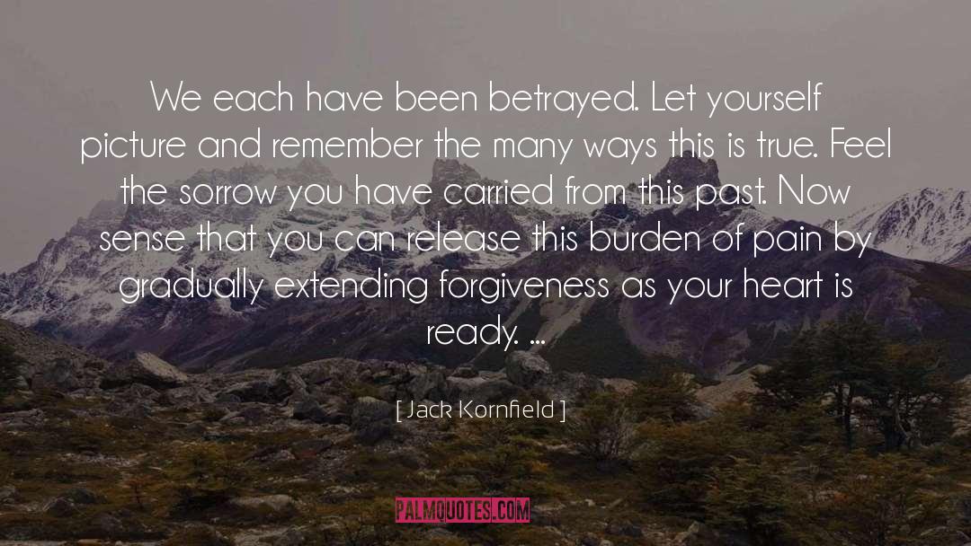 Jack Kornfield Quotes: We each have been betrayed.