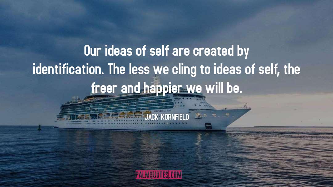 Jack Kornfield Quotes: Our ideas of self are