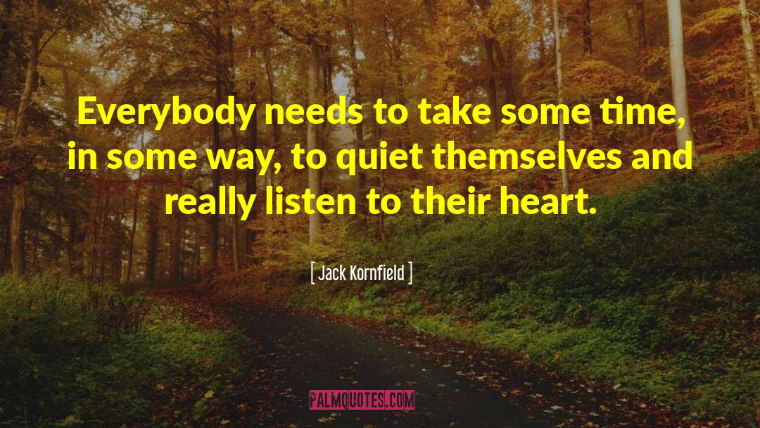 Jack Kornfield Quotes: Everybody needs to take some