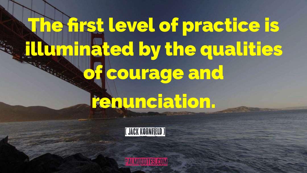 Jack Kornfield Quotes: The first level of practice