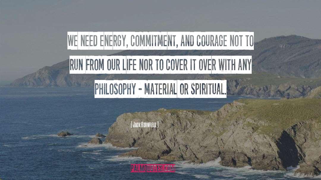 Jack Kornfield Quotes: We need energy, commitment, and