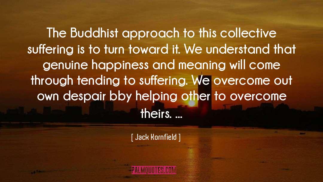 Jack Kornfield Quotes: The Buddhist approach to this