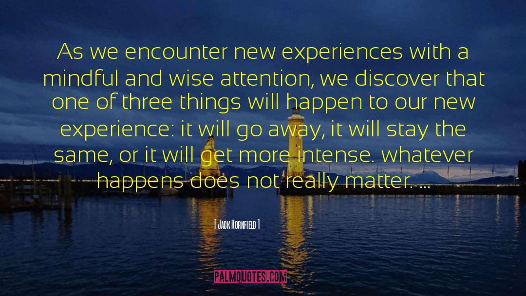 Jack Kornfield Quotes: As we encounter new experiences