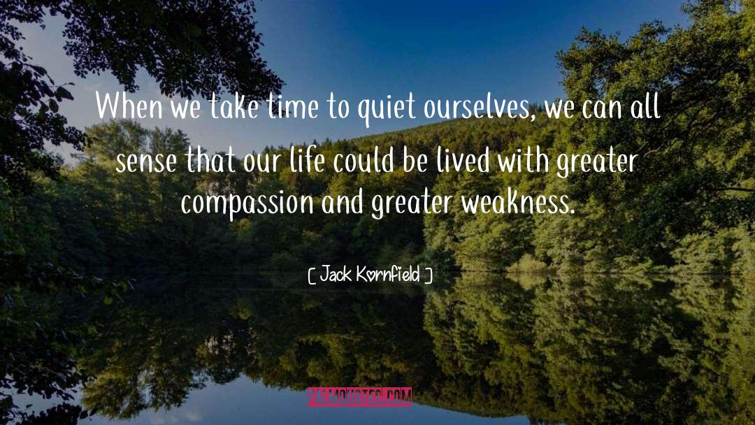 Jack Kornfield Quotes: When we take time to