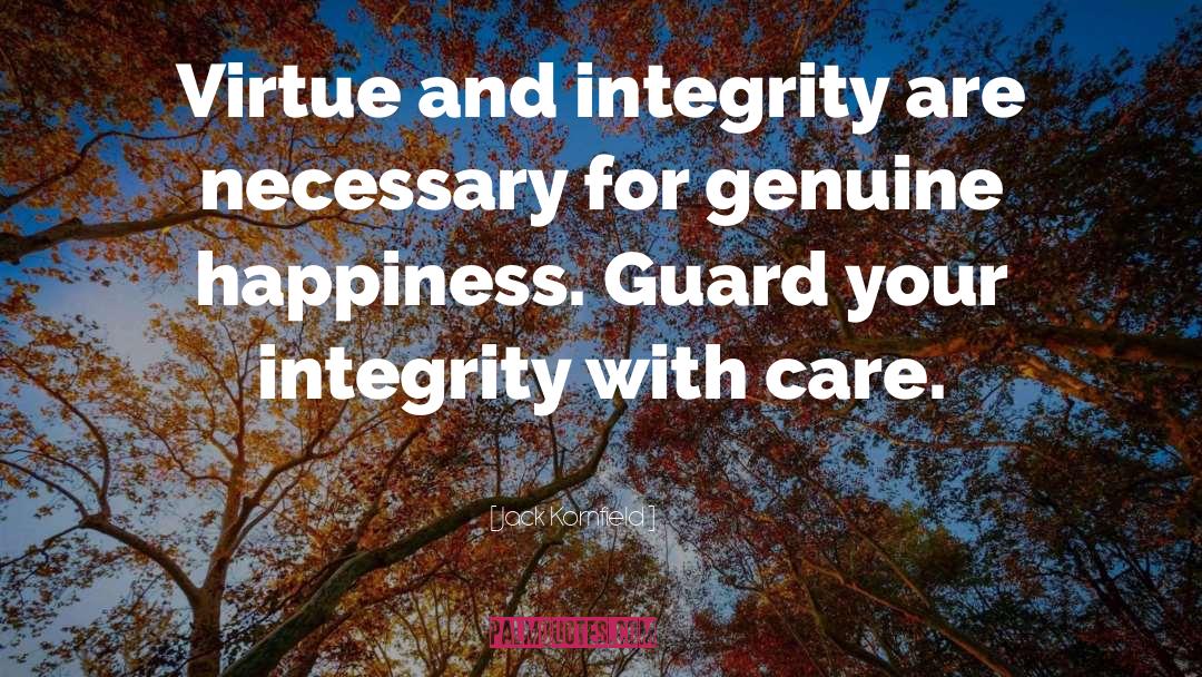 Jack Kornfield Quotes: Virtue and integrity are necessary
