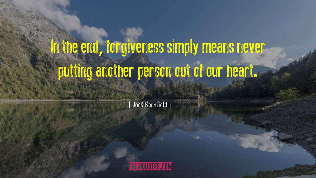 Jack Kornfield Quotes: In the end, forgiveness simply