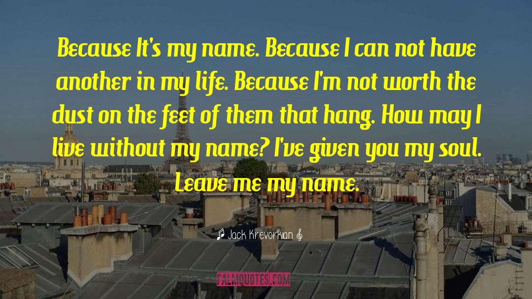 Jack Krevorkian Quotes: Because It's my name. Because