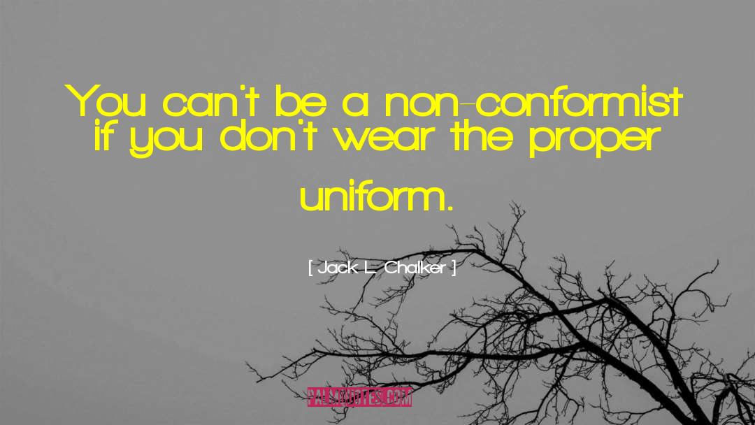 Jack L. Chalker Quotes: You can't be a non-conformist