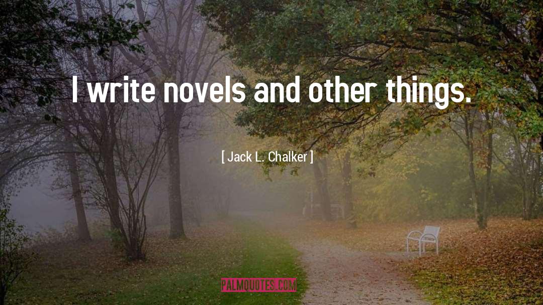 Jack L. Chalker Quotes: I write novels and other