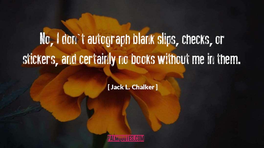 Jack L. Chalker Quotes: No, I don't autograph blank