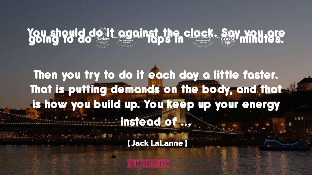 Jack LaLanne Quotes: You should do it against