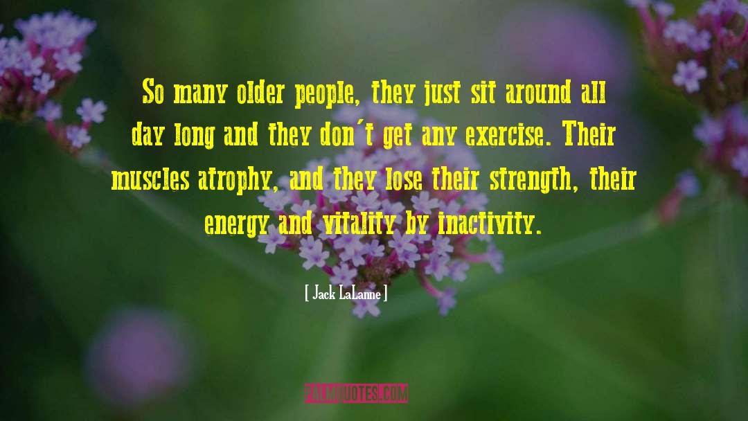 Jack LaLanne Quotes: So many older people, they
