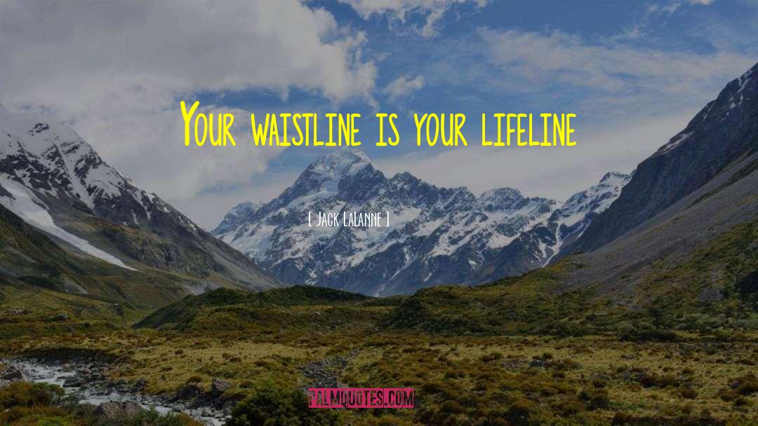 Jack LaLanne Quotes: Your waistline is your lifeline