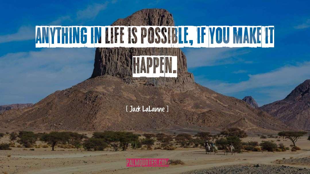 Jack LaLanne Quotes: Anything in life is possible,