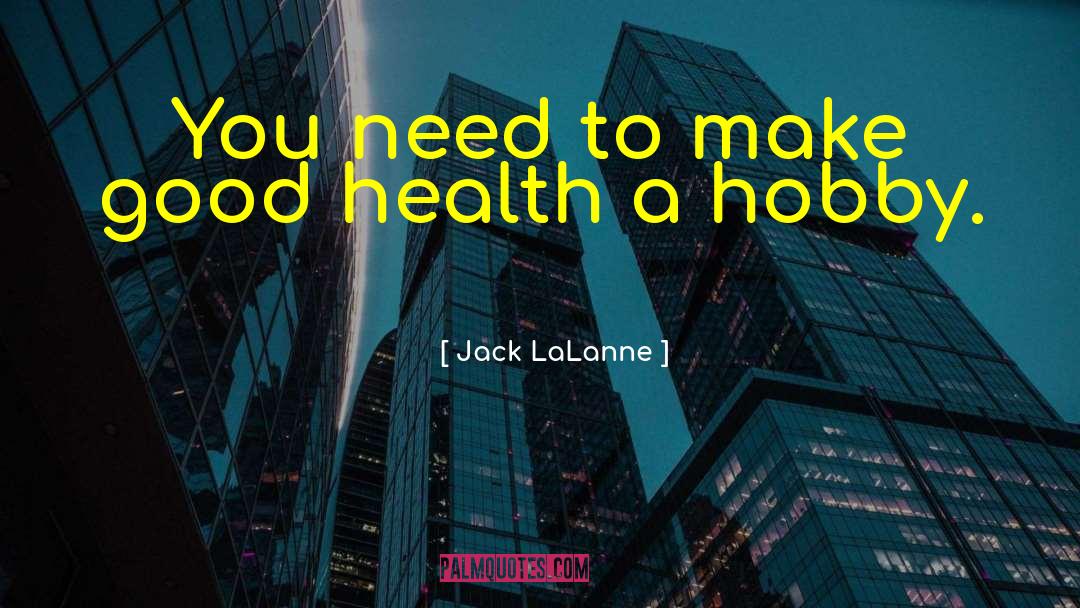 Jack LaLanne Quotes: You need to make good