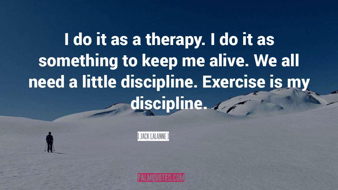 Jack LaLanne Quotes: I do it as a